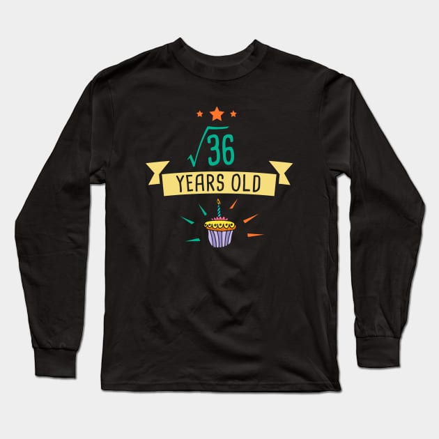 Square Root of 36 6 years old birthday Long Sleeve T-Shirt by hoopoe